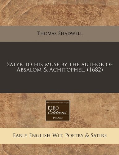 Satyr to his muse by the author of Absalom & Achitophel. (1682) (9781240789399) by Shadwell, Thomas