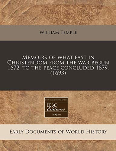 9781240793747: Memoirs of what past in Christendom from the war begun 1672, to the peace concluded 1679. (1693)