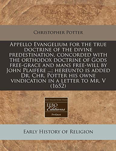 9781240802791: Appello Evangelium for the true doctrine of the divine predestination, concorded with the orthodox doctrine of Gods free-grace and mans free-will by ... owne vindication in a letter to Mr. V (1652)