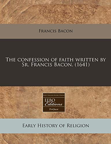 9781240803347: The confession of faith written by Sr. Francis Bacon. (1641)