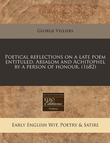 Poetical reflections on a late poem entituled, Absalom and Achitophel by a person of honour. (1682) (9781240807444) by Villiers, George