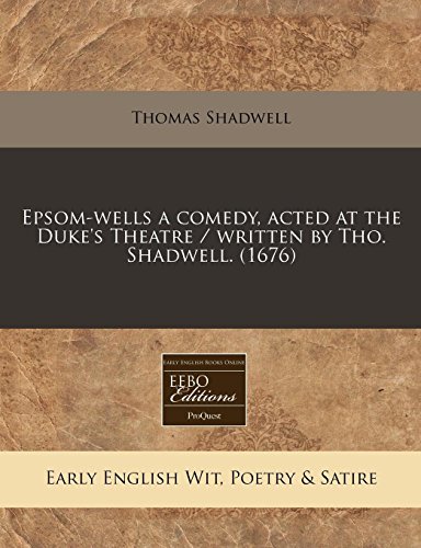 Epsom-wells a comedy, acted at the Duke's Theatre / written by Tho. Shadwell. (1676) (9781240808335) by Shadwell, Thomas