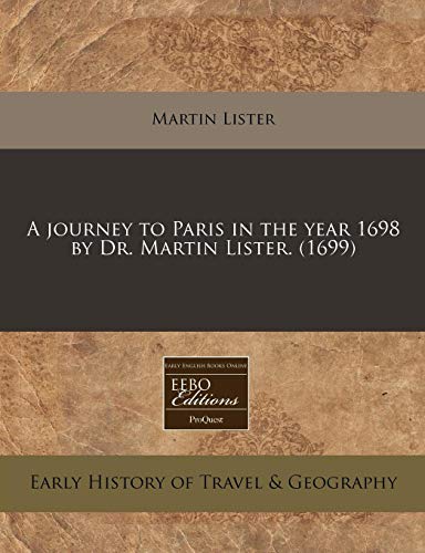 9781240820191: A journey to Paris in the year 1698 by Dr. Martin Lister. (1699)