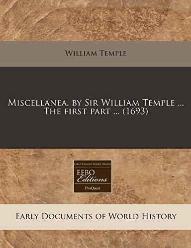 Miscellanea. by Sir William Temple ... The first part ... (1693) (9781240825202) by Temple, William