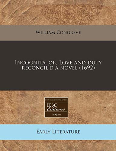 Incognita, or, Love and duty reconcil'd a novel (1692) (9781240835126) by Congreve, William