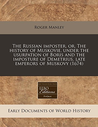 The Russian imposter, or, The history of Muskovie, under the usurpation of Boris and the imposture of Demetrius, late emperors of Muskovy (1674) (9781240840830) by Manley, Roger