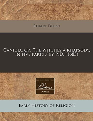 Canidia, or, The witches a rhapsody, in five parts / by R.D. (1683) (9781240845774) by Dixon, Robert