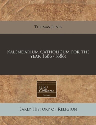 Kalendarium Catholicum for the year 1686 (1686) (9781240846047) by Jones, Thomas