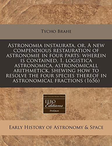 9781240851058: Astronomia instaurata, or, A new compendious restauration of astronomie in four parts: wherein is contained, 1. logistica astronomica, astronomicall ... thereof in astronomical fractions (1656)