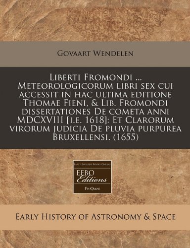 9781240852857: Liberti Fromondi ... Meteorologicorum libri sex cui accessit in hac ultima editione Thomae Fieni, & Lib. Fromondi dissertationes De cometa anni ... purpurea Bruxellensi. (1655) (Latin Edition)