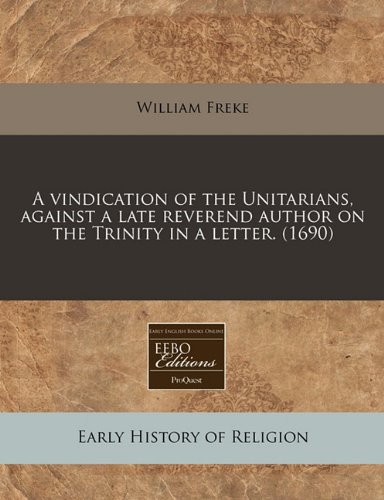 9781240859115: A vindication of the Unitarians, against a late reverend author on the Trinity in a letter. (1690)