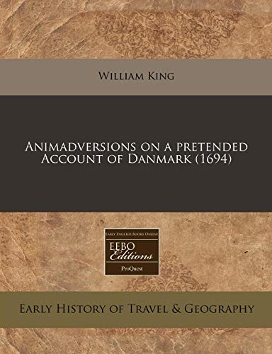 Animadversions on a pretended Account of Danmark (1694) (9781240860111) by King, William