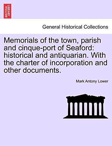 Stock image for Memorials of the town, parish and cinque-port of Seaford: historical and antiquarian. With the charter of incorporation and other documents. for sale by Chiron Media