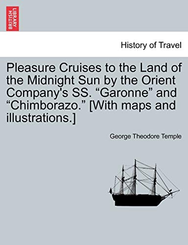 Stock image for Pleasure Cruises to the Land of the Midnight Sun by the Orient Company's SS Garonne and Chimborazo With maps and illustrations for sale by PBShop.store US