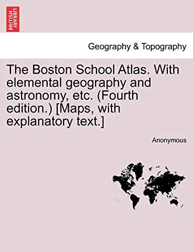 Stock image for The Boston School Atlas With elemental geography and astronomy, etc Fourth edition Maps, with explanatory text for sale by PBShop.store US