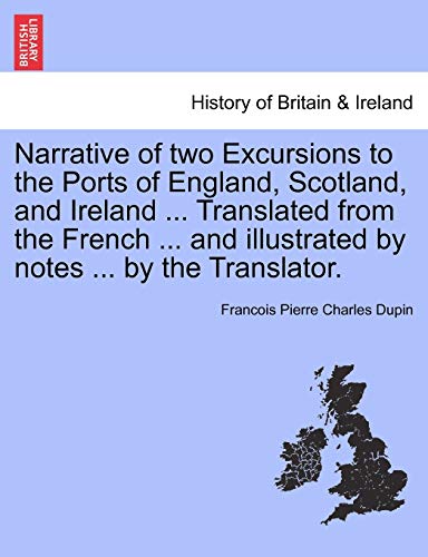 Stock image for Narrative of two Excursions to the Ports of England; Scotland; and Ireland . Translated from the French . and illustrated by notes . by the Translator. for sale by Ria Christie Collections