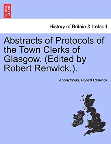 Beispielbild fr Abstracts of Protocols of the Town Clerks of Glasgow. (Edited by Robert Renwick.). zum Verkauf von Ebooksweb