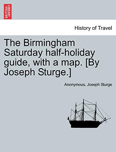 Imagen de archivo de The Birmingham Saturday Half-Holiday Guide, with a Map. [By Joseph Sturge.] Eighth Edition a la venta por Ebooksweb