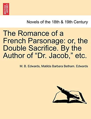 Stock image for The Romance of a French Parsonage: Or, the Double Sacrifice. by the Author of Dr. Jacob, Etc. for sale by Lucky's Textbooks