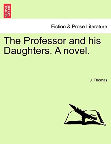 The Professor and His Daughters. a Novel. (9781240865536) by Thomas, J