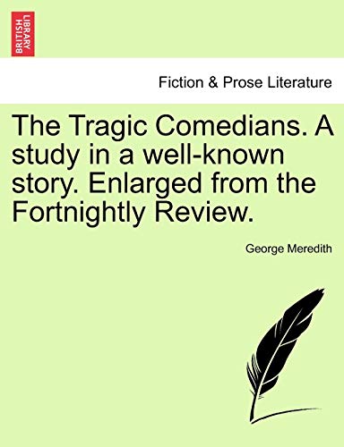 Stock image for The Tragic Comedians. a Study in a Well-Known Story. Enlarged from the Fortnightly Review. for sale by Lucky's Textbooks