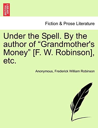 Stock image for Under the Spell. by the Author of "Grandmother's Money" [F. W. Robinson], Etc. for sale by Lucky's Textbooks