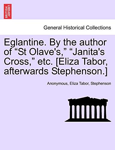 Stock image for Eglantine. by the Author of "St Olave's," "Janita's Cross," Etc. [Eliza Tabor, Afterwards Stephenson.] for sale by Lucky's Textbooks