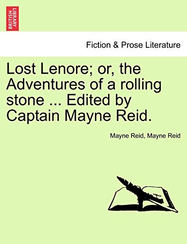 Lost Lenore; Or, the Adventures of a Rolling Stone ... Edited by Captain Mayne Reid. (9781240872008) by Reid, Captain Mayne