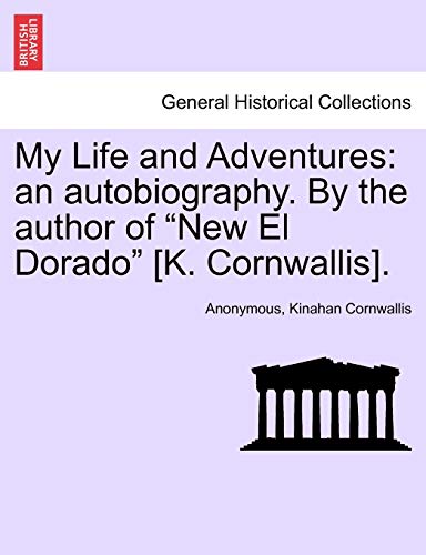 Imagen de archivo de My Life and Adventures: An Autobiography. by the Author of "New El Dorado" [K. Cornwallis]. a la venta por Lucky's Textbooks