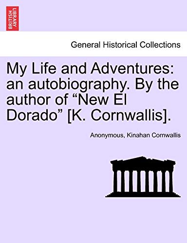 Stock image for My Life and Adventures: An Autobiography. by the Author of "New El Dorado" [K. Cornwallis]. for sale by Lucky's Textbooks