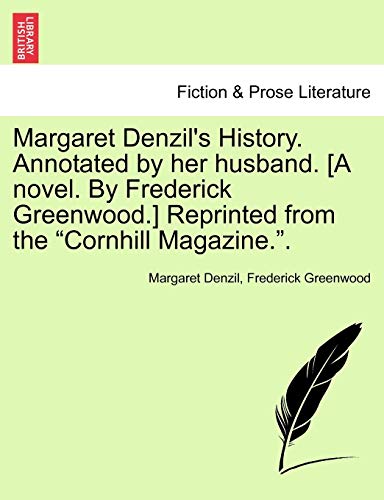 Imagen de archivo de Margaret Denzil's History. Annotated by Her Husband. [A Novel. by Frederick Greenwood.] Reprinted from the Cornhill Magazine. Vol. II. a la venta por Lucky's Textbooks