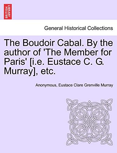 Beispielbild fr The Boudoir Cabal. by the Author of 'The Member for Paris' [I.E. Eustace C. G. Murray], Etc. zum Verkauf von Lucky's Textbooks