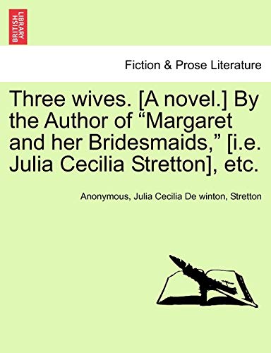 9781240873098: Three wives. [A novel.] By the Author of "Margaret and her Bridesmaids," [i.e. Julia Cecilia Stretton], etc.