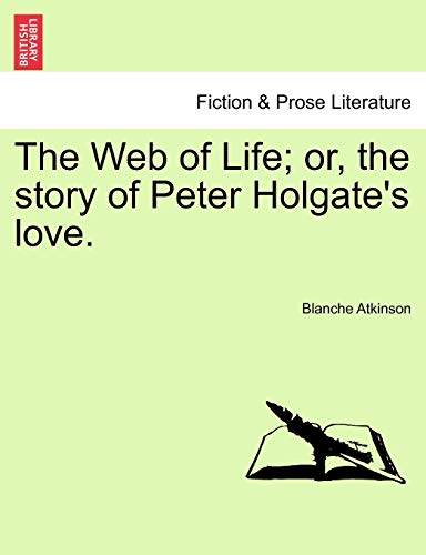 Stock image for The Web of Life; Or, the Story of Peter Holgate's Love. for sale by Lucky's Textbooks