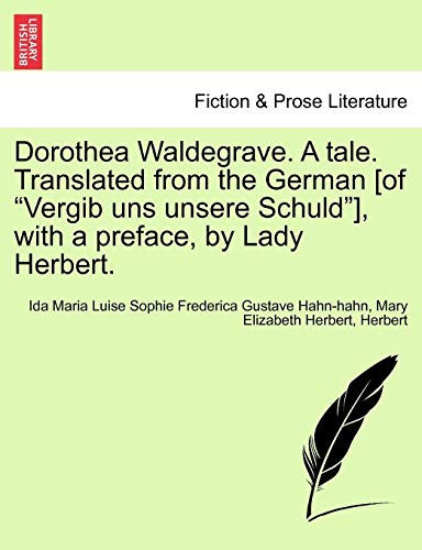 Stock image for Dorothea Waldegrave. a Tale. Translated from the German [Of "Vergib Uns Unsere Schuld"], with a Preface, by Lady Herbert. for sale by Lucky's Textbooks
