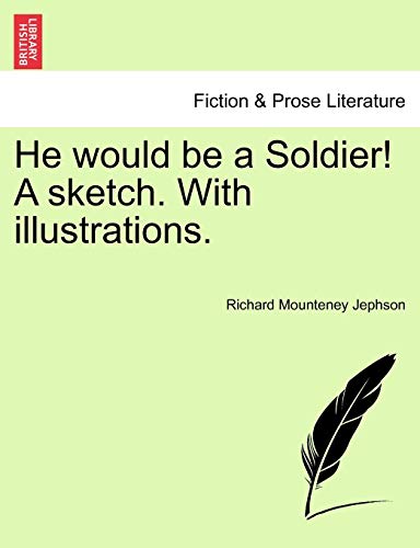 Imagen de archivo de He Would Be a Soldier! a Sketch. with Illustrations. a la venta por Lucky's Textbooks