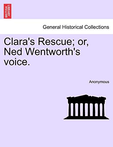 Stock image for Clara's Rescue; or, Ned Wentworth's voice. for sale by Chiron Media