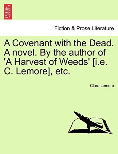 A Covenant with the Dead. a Novel. by the Author of a Harvest of Weeds [I.E. C. Lemore], Etc. (Paperback) - Clara Lemore