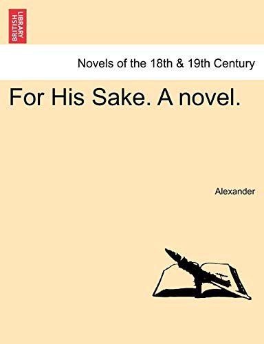 For His Sake. a Novel. (9781240879830) by Alexander David; Alexander, Professor David
