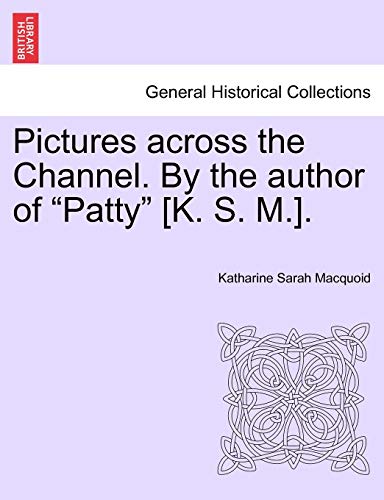 Stock image for Pictures Across the Channel. by the Author of "Patty" [K. S. M.]. for sale by Lucky's Textbooks