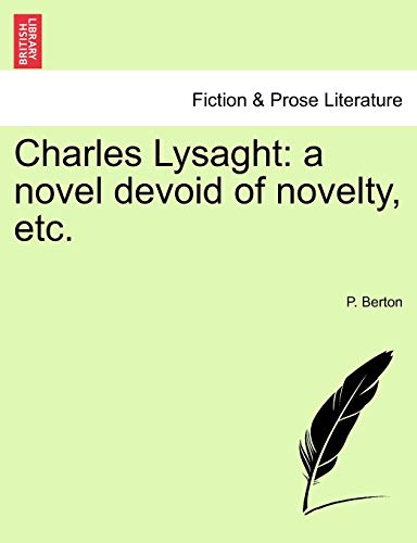 Charles Lysaght: A Novel Devoid of Novelty, Etc. Vol. I - P Berton