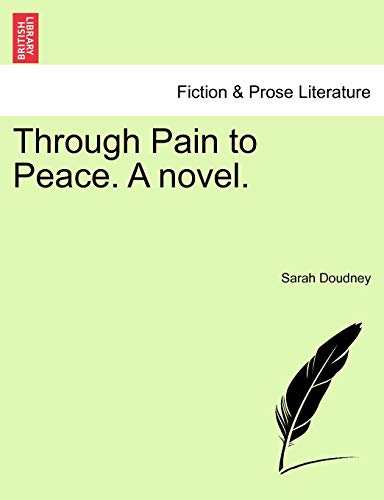 Through Pain to Peace. a Novel. (9781240882182) by Doudney, Sarah