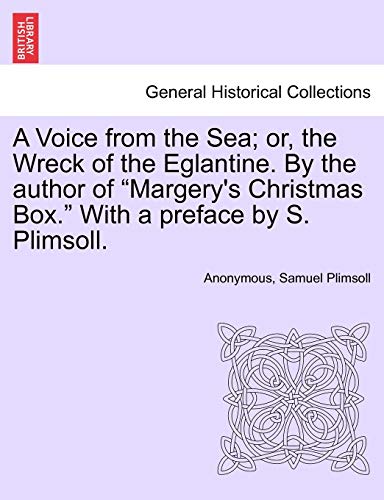 Stock image for A Voice from the Sea; Or, the Wreck of the Eglantine. by the Author of Margery's Christmas Box. with a Preface by S. Plimsoll. for sale by Lucky's Textbooks