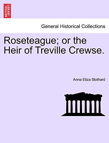 Beispielbild fr Roseteague; Or the Heir of Treville Crewse. zum Verkauf von Lucky's Textbooks