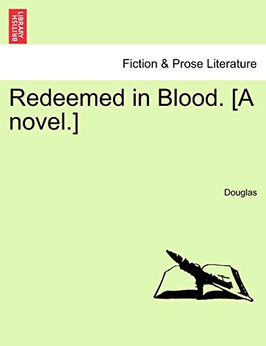 Redeemed in Blood. [a Novel.] (9781240886371) by Douglas John Ann Arthur Patrick Kirk Gail Kirk, MS