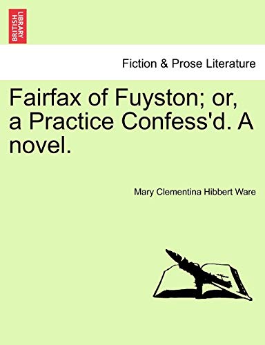 Imagen de archivo de Fairfax of Fuyston or, a Practice Confess'd A novelVol I a la venta por PBShop.store US