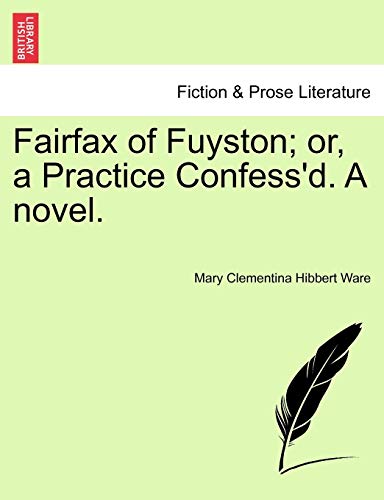 Imagen de archivo de Fairfax of Fuyston or, a Practice Confess'd A novel a la venta por PBShop.store US