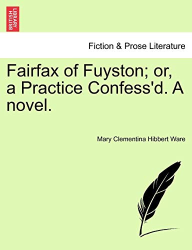 Stock image for Fairfax of Fuyston; or, a Practice Confess'd. A novel. for sale by Chiron Media