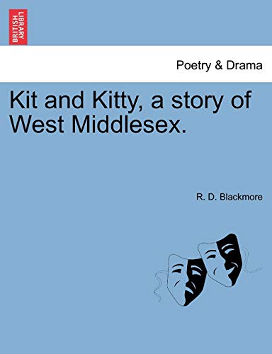 Kit and Kitty, a Story of West Middlesex. (9781240887446) by Blackmore, R D