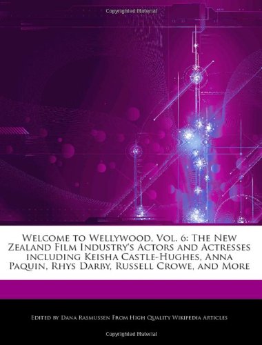 9781240891221: Welcome to Wellywood, Vol. 6: The New Zealand Film Industry's Actors and Actresses Including Keisha Castle-Hughes, Anna Paquin, Rhys Darby, Russell Crowe, and More